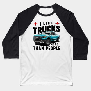 I like trucks more than people Humorous Auto Enthusiast tee 7 Baseball T-Shirt